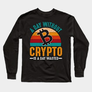 A Day Without Crypto Is A Day Wasted Long Sleeve T-Shirt